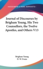 Journal Of Discourses By Brigham Young, His Two Counsellors, The Twelve Apostles, And Others V13 - Book