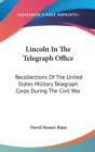 LINCOLN IN THE TELEGRAPH OFFICE: RECOLLE - Book