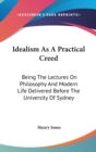 IDEALISM AS A PRACTICAL CREED: BEING THE - Book