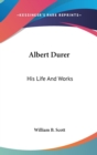 Albert Durer: His Life And Works - Book