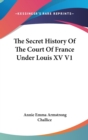 Secret History Of The Court Of France Under Louis XV V1 - Book