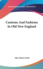 CUSTOMS AND FASHIONS IN OLD NEW ENGLAND - Book