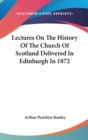 Lectures On The History Of The Church Of Scotland Delivered In Edinburgh In 1872 - Book