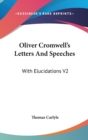 Oliver Cromwell's Letters And Speeches : With Elucidations V2 - Book