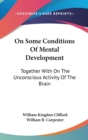 On Some Conditions Of Mental Development: Together With On The Unconscious Activity Of The Brain - Book