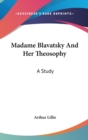 MADAME BLAVATSKY AND HER THEOSOPHY: A ST - Book