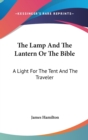 The Lamp And The Lantern Or The Bible: A Light For The Tent And The Traveler - Book