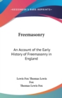 Freemasonry : An Account Of The Early History Of Freemasonry In England - Book