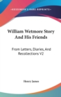 WILLIAM WETMORE STORY AND HIS FRIENDS: F - Book