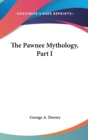THE PAWNEE MYTHOLOGY, PART I - Book