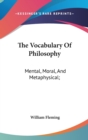 The Vocabulary Of Philosophy: Mental, Moral, And Metaphysical; - Book