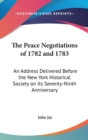 THE PEACE NEGOTIATIONS OF 1782 AND 1783: - Book