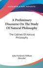 A Preliminary Discourse On The Study Of Natural Philosophy: The Cabinet Of Natural Philosophy - Book