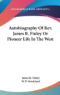 Autobiography Of Rev. James B. Finley Or Pioneer Life In The West - Book