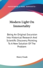 MODERN LIGHT ON IMMORTALITY: BEING AN OR - Book