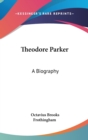 Theodore Parker : A Biography - Book