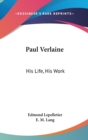 PAUL VERLAINE: HIS LIFE, HIS WORK - Book