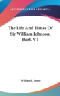 The Life And Times Of Sir William Johnson, Bart. V1 - Book
