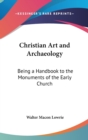 CHRISTIAN ART AND ARCHAEOLOGY: BEING A H - Book