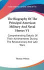 The Biography Of The Principal American Military And Naval Heroes V1: Comprehending Details Of Their Achievements During The Revolutionary And Late Wa - Book