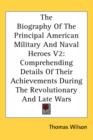 The Biography Of The Principal American Military And Naval Heroes V2: Comprehending Details Of Their Achievements During The Revolutionary And Late Wa - Book