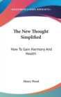 THE NEW THOUGHT SIMPLIFIED: HOW TO GAIN - Book