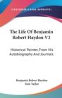 The Life Of Benjamin Robert Haydon V2: Historical Painter, From His Autobiography And Journals - Book