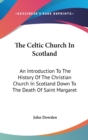 THE CELTIC CHURCH IN SCOTLAND: AN INTROD - Book