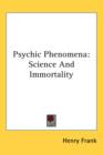 PSYCHIC PHENOMENA: SCIENCE AND IMMORTALI - Book