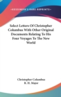 Select Letters Of Christopher Columbus With Other Original Documents Relating To His Four Voyages To The New World - Book