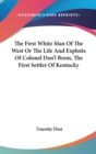 The First White Man Of The West Or The Life And Exploits Of Colonel Dan'l Boon, The First Settler Of Kentucky - Book