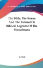 The Bible, The Koran And The Talmud Or Biblical Legends Of The Musselmans - Book