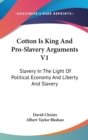 Cotton Is King And Pro-Slavery Arguments V1: Slavery In The Light Of Political Economy And Liberty And Slavery - Book