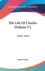 The Life Of Charles Dickens V2: 1842-1852 - Book