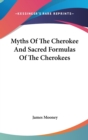 Myths Of The Cherokee And Sacred Formulas Of The Cherokees - Book