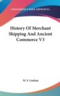 History Of Merchant Shipping And Ancient Commerce V3 - Book