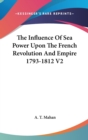 The Influence Of Sea Power Upon The French Revolution And Empire 1793-1812 V2 - Book