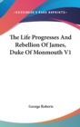 Life Progresses And Rebellion Of James, Duke Of Monmouth V1 - Book