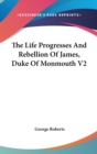 Life Progresses And Rebellion Of James, Duke Of Monmouth V2 - Book