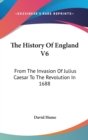 The History Of England V6: From The Invasion Of Julius Caesar To The Revolution In 1688 - Book