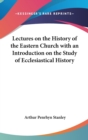 Lectures On The History Of The Eastern Church With An Introduction On The Study Of Ecclesiastical History - Book