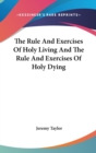 The Rule And Exercises Of Holy Living And The Rule And Exercises Of Holy Dying - Book