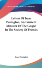 Letters Of Isaac Penington, An Eminent Minister Of The Gospel In The Society Of Friends - Book