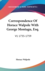 Correspondence Of Horace Walpole With George Montagu, Esq.: V1 1735-1759 - Book