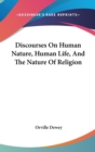 Discourses On Human Nature, Human Life, And The Nature Of Religion - Book