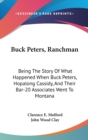 BUCK PETERS, RANCHMAN: BEING THE STORY O - Book