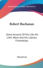 ROBERT BUCHANAN: SOME ACCOUNT OF HIS LIF - Book