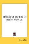 Memoir Of The Life Of Henry Ware, Jr. - Book