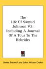 The Life Of Samuel Johnson V2: Including A Journal Of A Tour To The Hebrides - Book