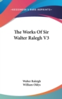 The Works Of Sir Walter Ralegh V3 - Book